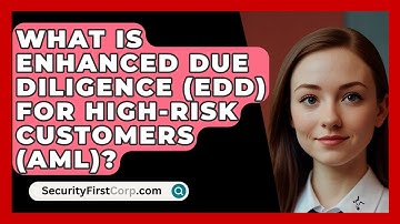 What Is Enhanced Due Diligence (EDD) For High-Risk Customers (AML)? - SecurityFirstCorp.com