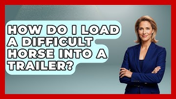 How Do I Load A Difficult Horse Into A Trailer? - The Horses Stable
