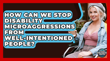 How Can We Stop Disability Microaggressions From Well-intentioned People? - Your Disabled Truth