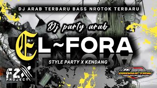 DJ ARAB TERBARU || EL FORA || STYLE PARTY X KENDANG