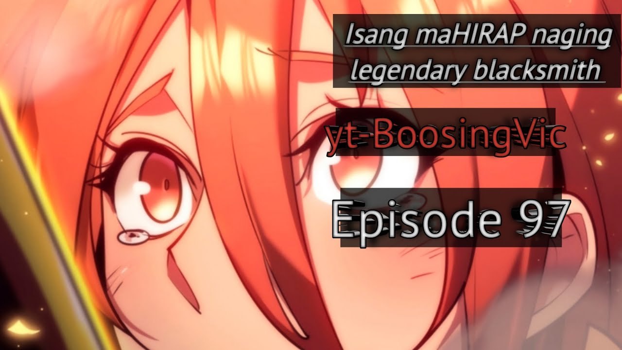 97 Isang mahirap naging legendary blacksmith, para tulunga ang pamilya ...