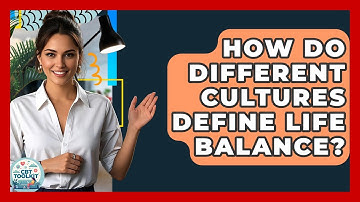 How Do Different Cultures Define Life Balance? - CBT Toolkit