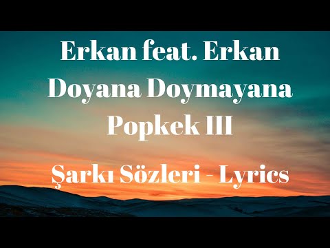 Doyana Doymayana Popkek III (Şarkı Sözleri) Lyrics - Erkan feat. Erkan