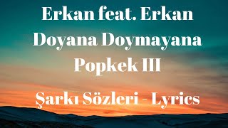 Doyana Doymayana Popkek III (Şarkı Sözleri) Lyrics - Erkan feat. Erkan