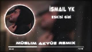 İsmail YK - Eskisi Gibi ( Muslim Akyüz Remix ) Resimi