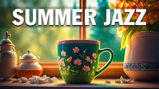 Summer Jazz ☕ Cozy Summer Jazz and Exquisite May Bossa Nova Music for Improve your mood