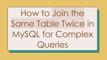 How to Join the Same Table Twice in MySQL for Complex Queries
