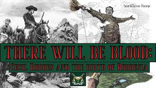 THERE WILL BE BLOOD: Cecil Rhodes and the Birth of Rhodesia