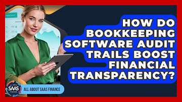 How Do Bookkeeping Software Audit Trails Boost Financial Transparency? - All About SaaS Finance