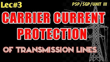 Carrier Current Protection | Protection of Feeders and Transmission lines | PSP | SGP | LEC#3