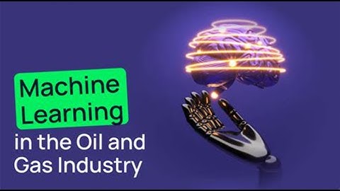 MACHINE LEARNING IN THE OIL AND GAS INDUSTRY