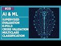 #AI &amp; #ML Lecture 9 : Supervised Evaluation, K-Fold Cross Validation &amp; Multiclass Classification