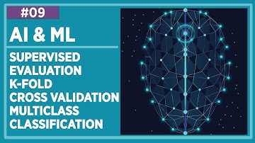 #AI & #ML Lecture 9 : Supervised Evaluation, K-Fold Cross Validation & Multiclass Classification