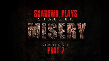 Shadow6 Plays S.T.A.L.K.E.R. Misery Mod 2.2 Part 7