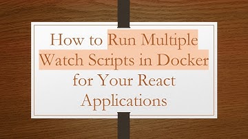 How to Run Multiple Watch Scripts in Docker for Your React Applications