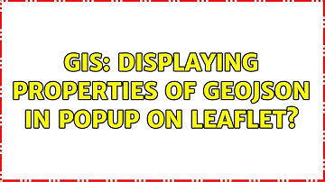 GIS: Displaying properties of GeoJSON in popup on Leaflet? (3 Solutions!!)