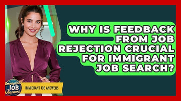 Why Is Feedback From Job Rejection Crucial For Immigrant Job Search? - Immigrant Job Answers