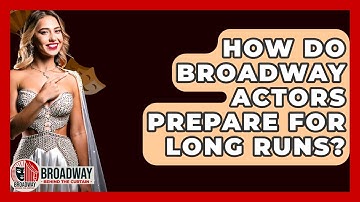 How Do Broadway Actors Prepare For Long Runs? - Broadway Behind The Curtain