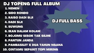 DJ TOPENG FULL ALBUM TERBARU NEMEN SIDO RONDO RAISO DADI SIJI DJ FULLBASS FAVORIT