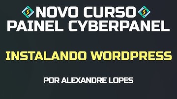 Novo Curso CyberPanel 2020 - Como Instalar um site Wordpress