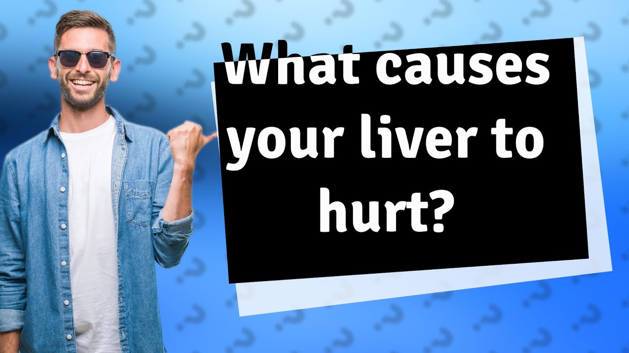 What causes your liver to hurt? YouTube