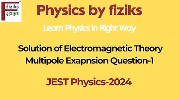 JEST Physics-2024 Solution of Electromagnetic Theory (Multipole Exapnsion) Question-1