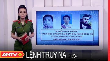 Lệnh Truy Nã Ngày 11/04/2022 | An Ninh 24h Mới Nhất | ANTV