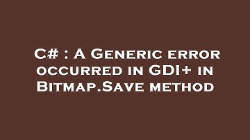 C# : A Generic error occurred in GDI+ in Bitmap.Save method