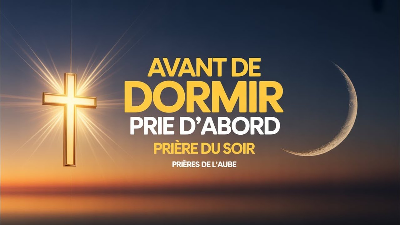 ⭐PRIÈRE DU SOIR AVANT LE SOMMEIL | Dieu Brise les Alliances de Sang et les Pactes avec les Ténèbres