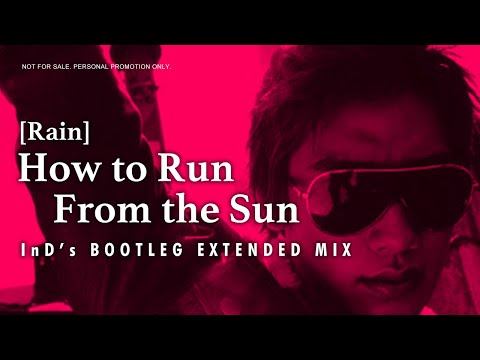 비 - 태양을 피하는 방법 (In D's Bootleg Extended Mix) (Rain - How to Run From the Sun)
