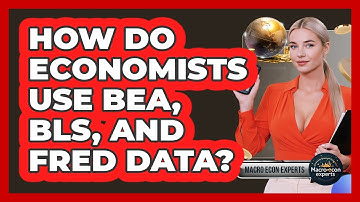 How Do Economists Use BEA, BLS, And FRED Data? - Macroecon Experts