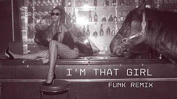 IM THAT GIRL FUNK EXTENDED REMIX