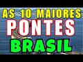 AS 10 MAIORES PONTES DO BRASIL