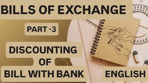 Bills of exchange- Part-3 DISCOUNTING OF BILL WITH BANK