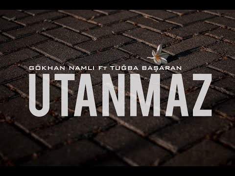 Gökhan NAMLI feat Tuğba BAŞARAN    I    UTANMAZ  (officialvideo)