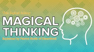 Magical Thinking Logical Fallacies Explained by Patrick Smith of Disenthrall