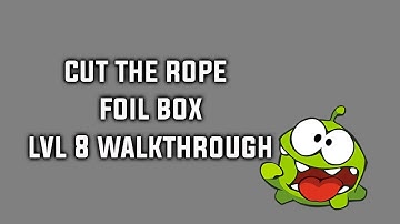 Cut The Rope Foil Box Level 8 Walkthrough 3 Star Tutorial