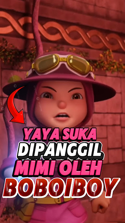 Yaya Suka Dipanggil Mimi Oleh Boboiboy