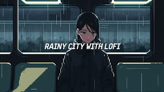 [Pixel Lofi] Rainy City with Lofi ☔ | Lofi music playlist | 비 오는 날 듣기 좋은 Lofi [Relaxing/Rainy Mood]