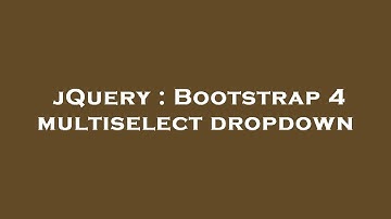 jQuery : Bootstrap 4 multiselect dropdown