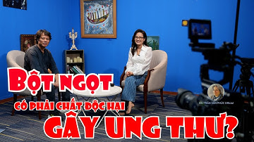 BỘT NGỌT CÓ PHẢI “CHẤT ĐỘC HẠI” GÂY UNG THƯ?#bacsitranvanphucofficial #botngot #bacsi