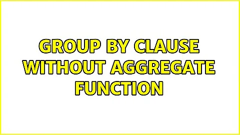 group by clause without aggregate function