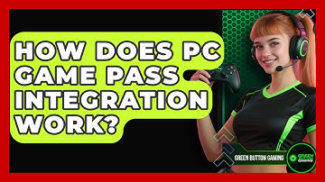 How Does PC Game Pass Integration Work? - Green Button Gaming