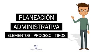 ¿Qué es Planeación Administrativa? | Concepto, Elementos, Procesos y Tipos