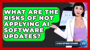 What Are the Risks of Not Applying AI Software Updates? | AI SaaS Software Explained News