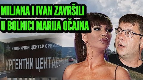 MILJANA KULIĆ I IVAN MARINKOVIĆ HITNO ZAVRŠILI U BOLNICI, MARIJA TRČALA OD JEDNOG DO DRUGOG OGLASILI