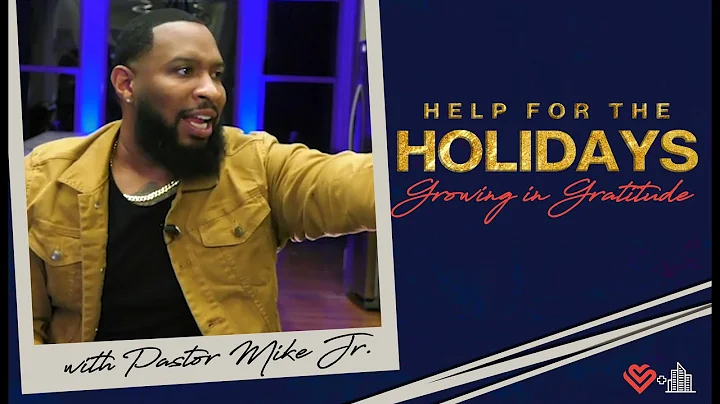 GROWING IN GRATITUDE // HELP FOR THE HOLIDAYS - Pastor Mike Jr.