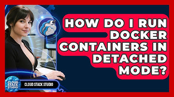 How Do I Run Docker Containers In Detached Mode? - Cloud Stack Studio