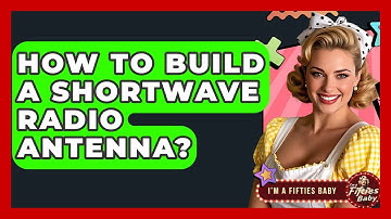 How To Build A Shortwave Radio Antenna? - Im a 50s Baby