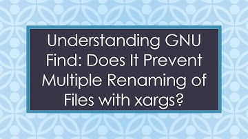 Understanding GNU Find: Does It Prevent Multiple Renaming of Files with xargs?